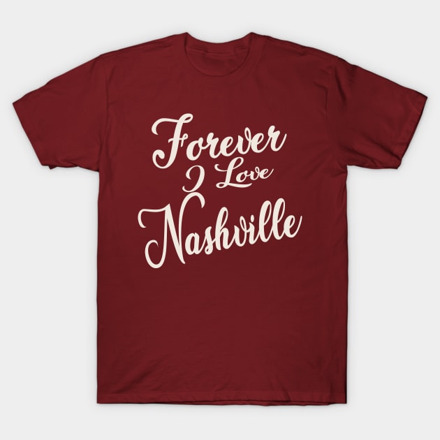 Forever i love Nashville T-Shirt by unremarkable